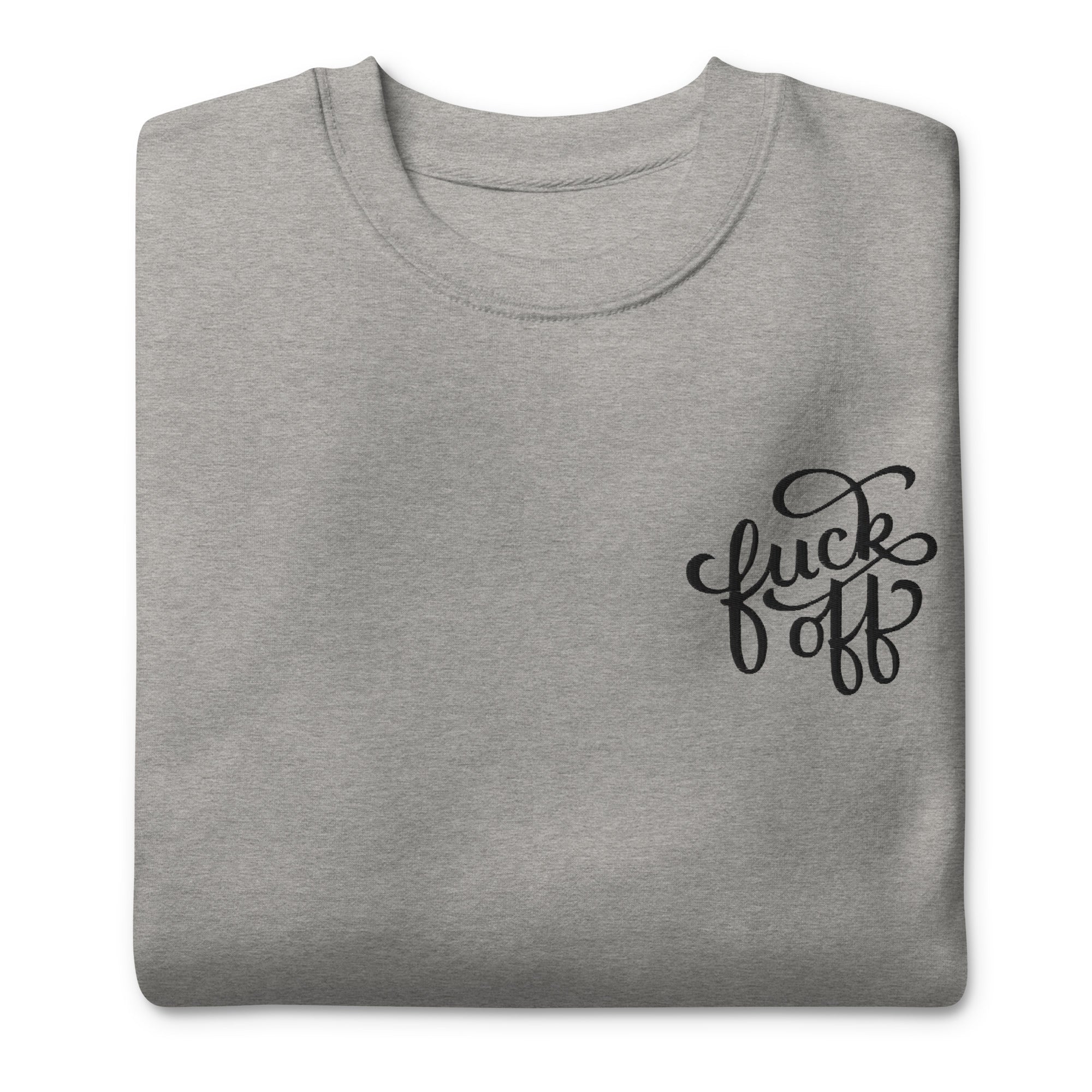 Fuck Off Embroidered Unisex Sweatshirt